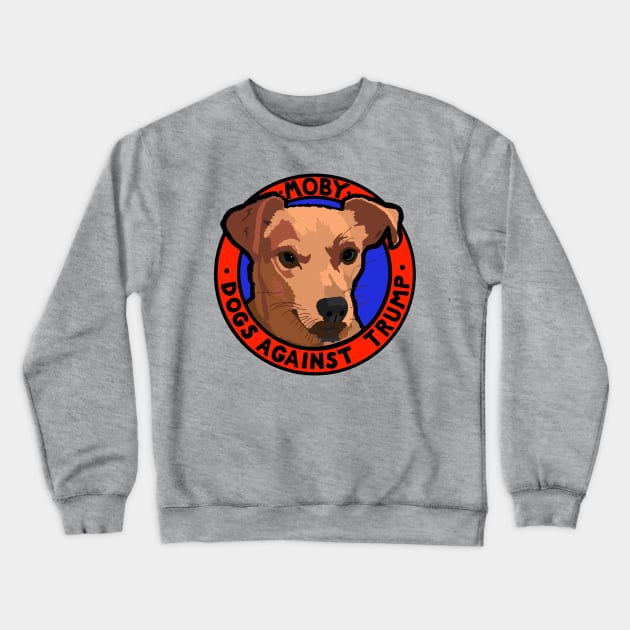 DOGS AGAINST TRUMP - MOBY Crewneck Sweatshirt by SignsOfResistance